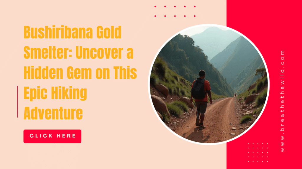 Bushiribana Gold Smelter: Uncover a Hidden Gem on This Epic Hiking Adventure