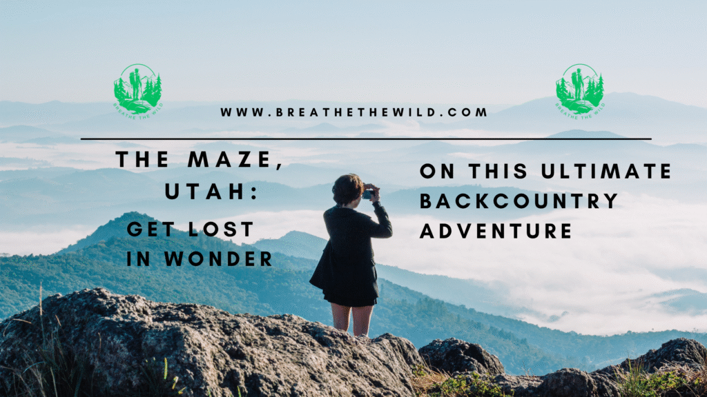 The Maze, Utah: Get Lost in Wonder on This Ultimate Backcountry Adventure