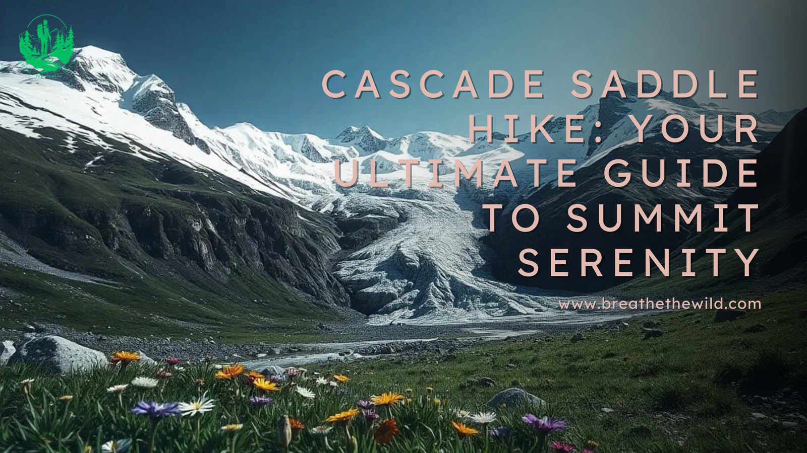 Cascade Saddle Hike: Your Ultimate Guide to Summit Serenity