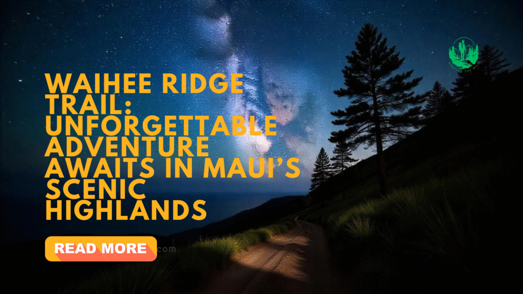 Waihee Ridge Trail: Unforgettable Adventure Awaits in Maui’s Scenic Highlands