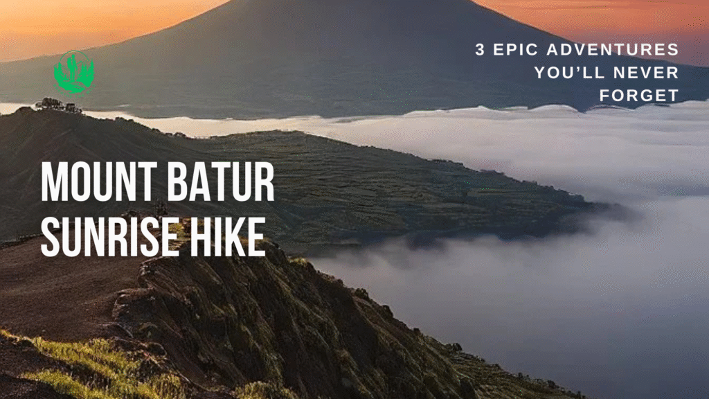 Mount Batur Sunrise Hike: 3 Epic Adventures You’ll Never Forget