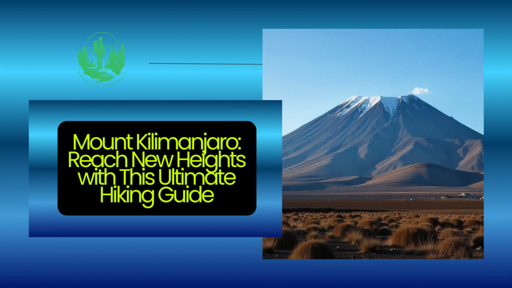 Mount Kilimanjaro: Reach New Heights with This Ultimate Hiking Guide